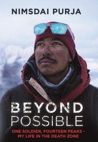 Nimsdai Purja - Beyond Possible: The man and the mindset that summitted K2 in winter