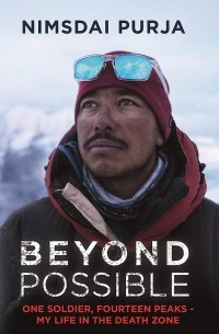 Nimsdai Purja - Beyond Possible: The man and the mindset that summitted K2 in winter