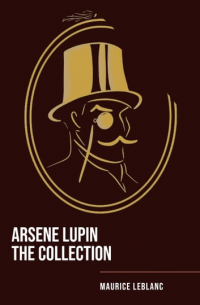 Морис Леблан - Arsene Lupin The Collection