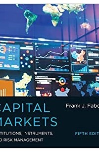 Фрэнк Дж. Фабоцци - Capital Markets: Institutions, Instruments, and Risk Management