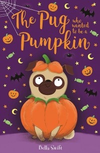 Белла Свифт - The Pug Who Wanted to be a Pumpkin