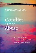 Сара Шульман - Conflict Is Not Abuse: Overstating Harm, Community Responsibility, and the Duty of Repair