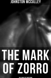 Джонстон Мак-Кэллэй - The Mark of Zorro: The Curse of Capistran