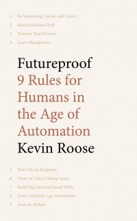Кевин Руз - Futureproof. 9 Rules for Humans in the Age of Automation