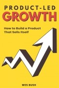 Product-Led Growth: How to Build a Product That Sells Itself