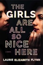 Laurie Elizabeth Flynn - The Girls Are All So Nice Here