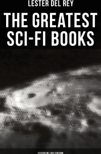 Лестер Дель Рей - The Greatest Sci-Fi Books - Lester del Rey Edition