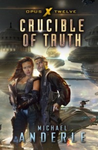 Michael Anderle - Crucible of Truth - Opus X, Book 12