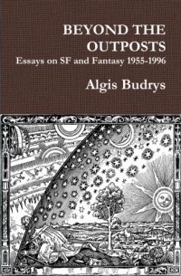 Альгирдас Будрис - Beyond the Outposts: Essays on SF and Fantasy 1955-1996
