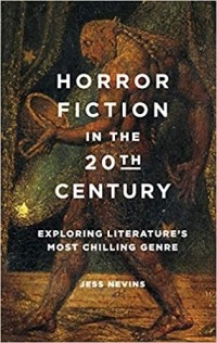 Jess Nevins - Horror Fiction in the 20th Century: Exploring Literature’s Most Chilling Genre