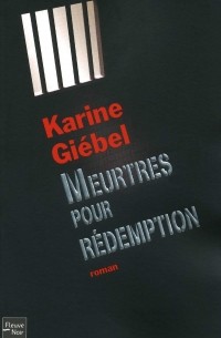 Karine Giébel - Meurtres pour rédemption