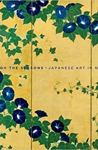 Miyeko Murase - Through the Seasons. Japanese Art in Nature