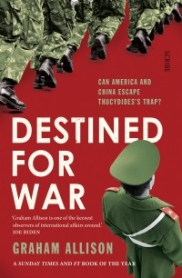 Грэхам Тиллетт Аллисон - Destined for War: can America and China escape Thucydides's Trap?