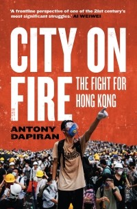 Энтони Дапиран - City on Fire. The fight for Hong Kong