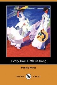 Фанни Хёрст - Every Soul Hath Its Song