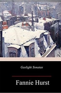 Фанни Хёрст - Gaslight Sonatas