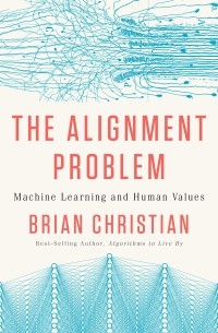 Брайан Кристиан - The Alignment Problem: Machine Learning and Human Values