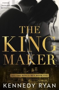 Кеннеди Райан - The Kingmaker