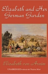 Elizabeth von Arnim - Elizabeth and Her German Garden