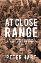 Питер Харт - At Close Range: Life and Death in an Artillery Regiment, 1939-45