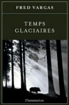 Фред Варгас - Temps glaciaires
