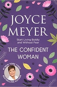 Джойс Майер - The Confident Woman: Start Living Boldly and Without Fea