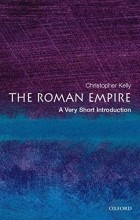Christopher Kelly - The Roman Empire: A Very Short Introduction