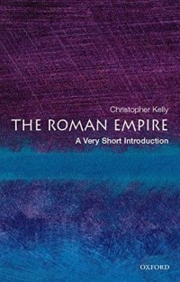 Christopher Kelly - The Roman Empire: A Very Short Introduction
