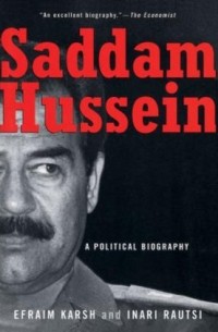 Efraim Karsh - Saddam Hussein: A Political Biography