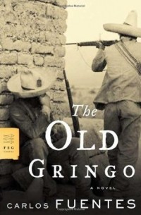 Карлос Фуэнтес - The Old Gringo