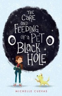 Мишель Куэвас - The Care and Feeding of a Pet Black Hole