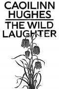 Caoilinn Hughes - The Wild Laughter