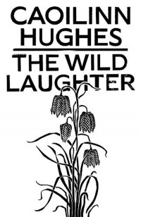 Caoilinn Hughes - The Wild Laughter