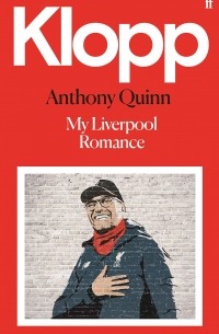 Энтони Куинн - Klopp: My Liverpool Romance