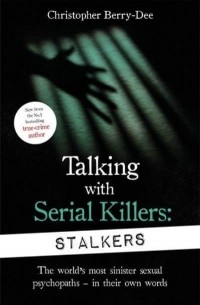 Кристофер Берри-Ди - Talking With Serial Killers. Stalkers