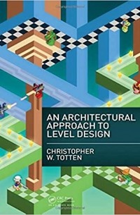 Christopher W. Totten - An Architectural Approach to Level Design