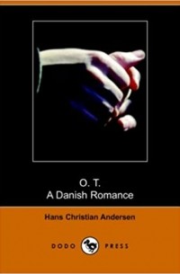 Hans Christian Andersen - O. T., a Danish Romance