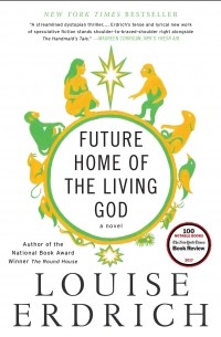 Louise Erdrich - Future Home of the Living God