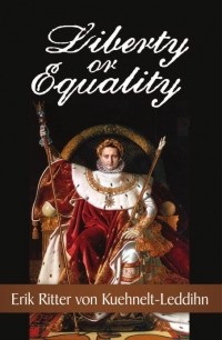 Erik von Kuehnelt-Leddihn - Liberty Or Equality: The Challenge Of Our Time
