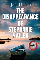 Joël Dicker - The Disappearance of Stephanie Mailer