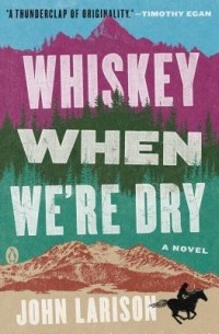 John Larison - Whiskey When We're Dry