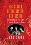 Jung Chang - Big Sister, Little Sister, Red Sister: Three Women at the Heart of Twentieth-Century China