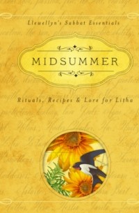 Дебора Блейк - Midsummer - Llewellyn's Sabbat Essentials - Rituals, Recipes & Lore for Litha, Book 3
