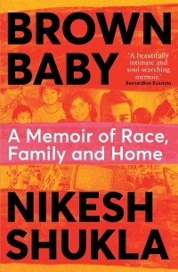 Никеш Шукла - Brown Baby: A Memoir of Race, Family and Home