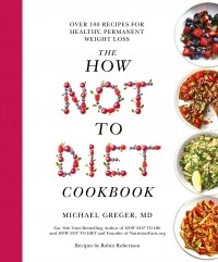 Майкл Грегер - The How Not To Diet Cookbook