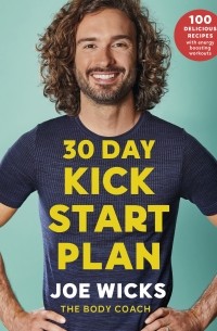 Джо Уикс - 30 Day Kick Start Plan: 100 Delicious Recipes with Energy Boosting Workouts