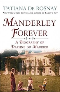 Татьяна де Росней - Manderley Forever: A Biography of Daphne du Maurier