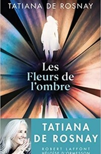 Татьяна де Росней - Les Fleurs de l'ombre