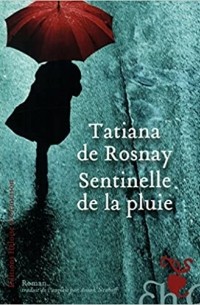 Tatiana de Rosnay - Sentinelle de la pluie