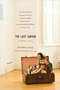 Rachel Cusk - The Last Supper: A Summer in Italy